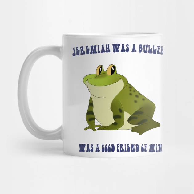 Jeremiah Was a Bullfrog by HyzenthlayRose